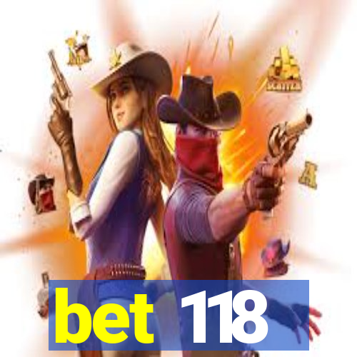 bet 118